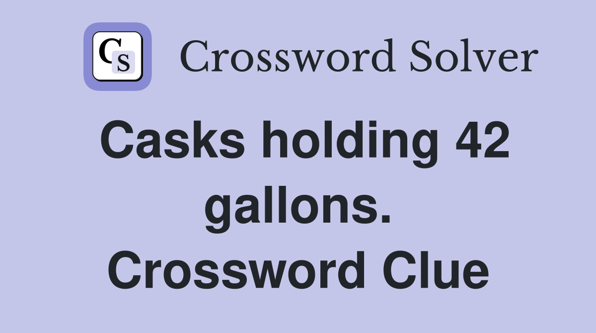 Casks holding 42 gallons. Crossword Clue