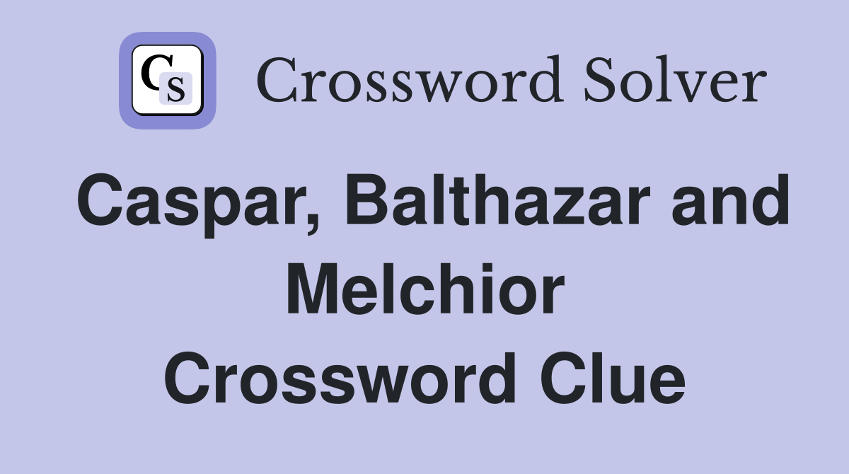 Caspar, Balthazar and Melchior Crossword Clue