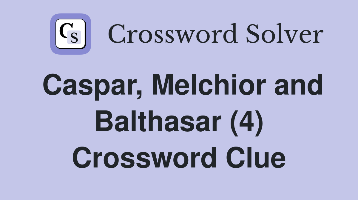 Caspar, Melchior and Balthasar (4) Crossword Clue