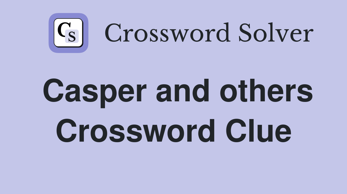 Casper and others Crossword Clue