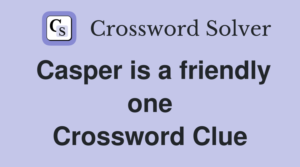 Casper is a friendly one Crossword Clue