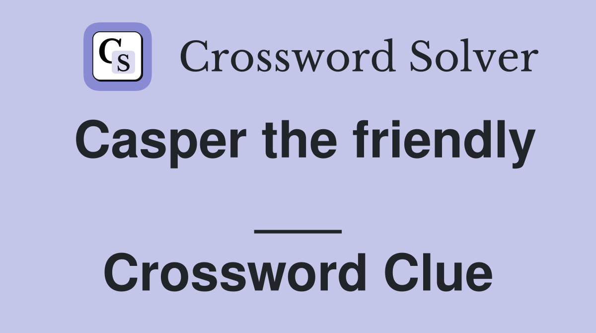 Casper the friendly ___ Crossword Clue