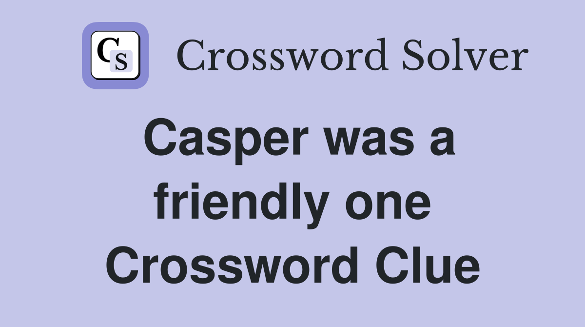 Casper was a friendly one Crossword Clue