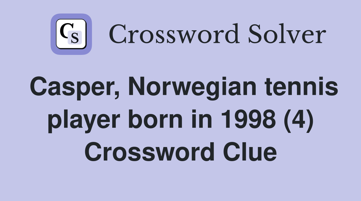 Casper, Norwegian tennis player born in 1998 (4) Crossword Clue