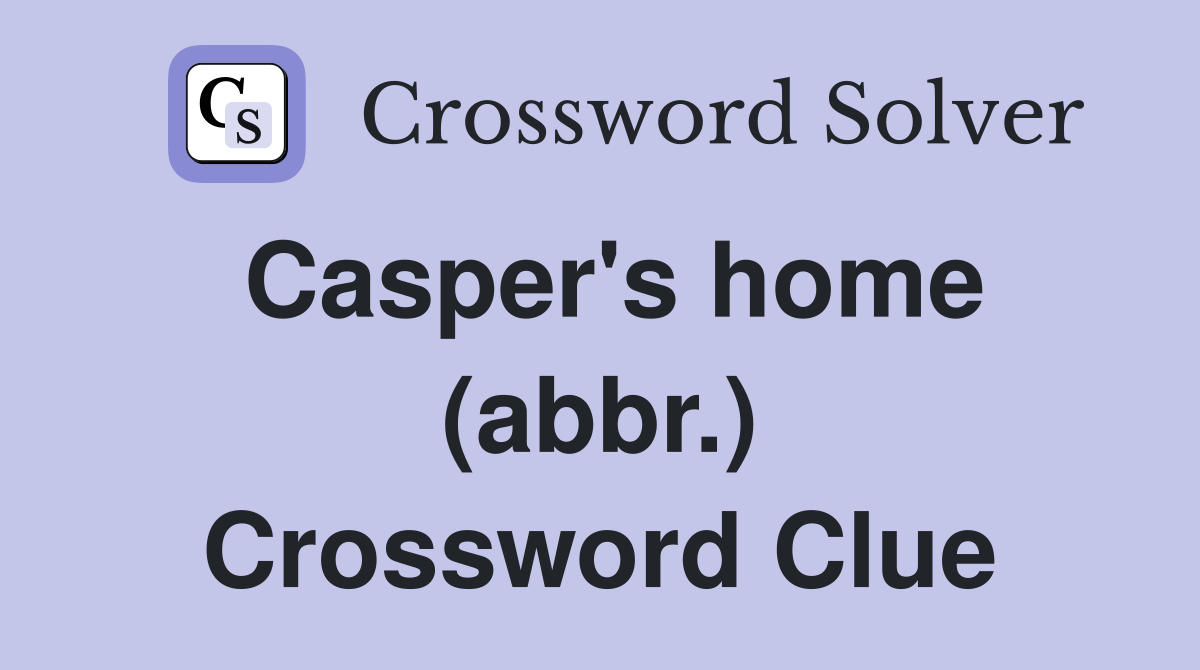 Casper's home (abbr.) Crossword Clue