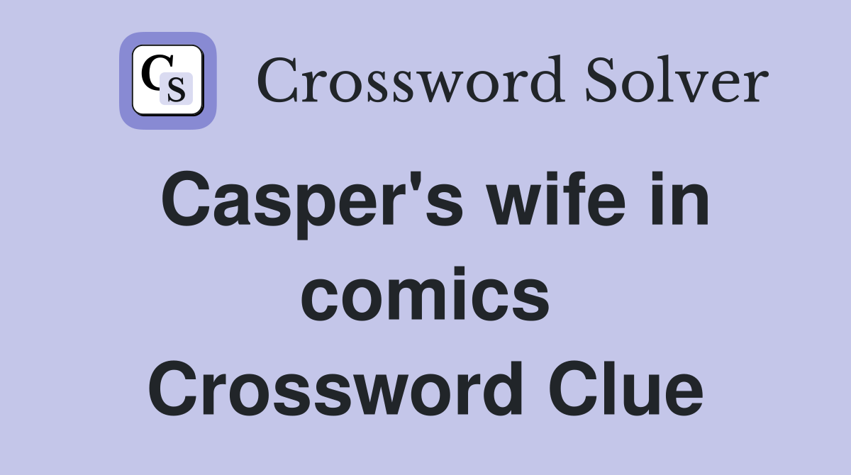Casper's wife in comics Crossword Clue