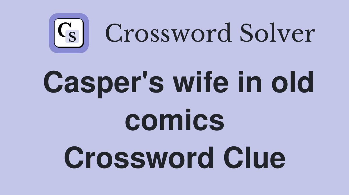 Casper's wife in old comics Crossword Clue