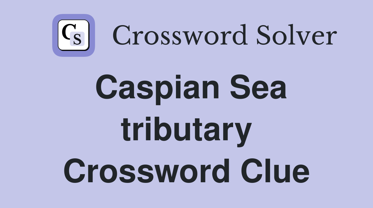 Caspian Sea tributary Crossword Clue