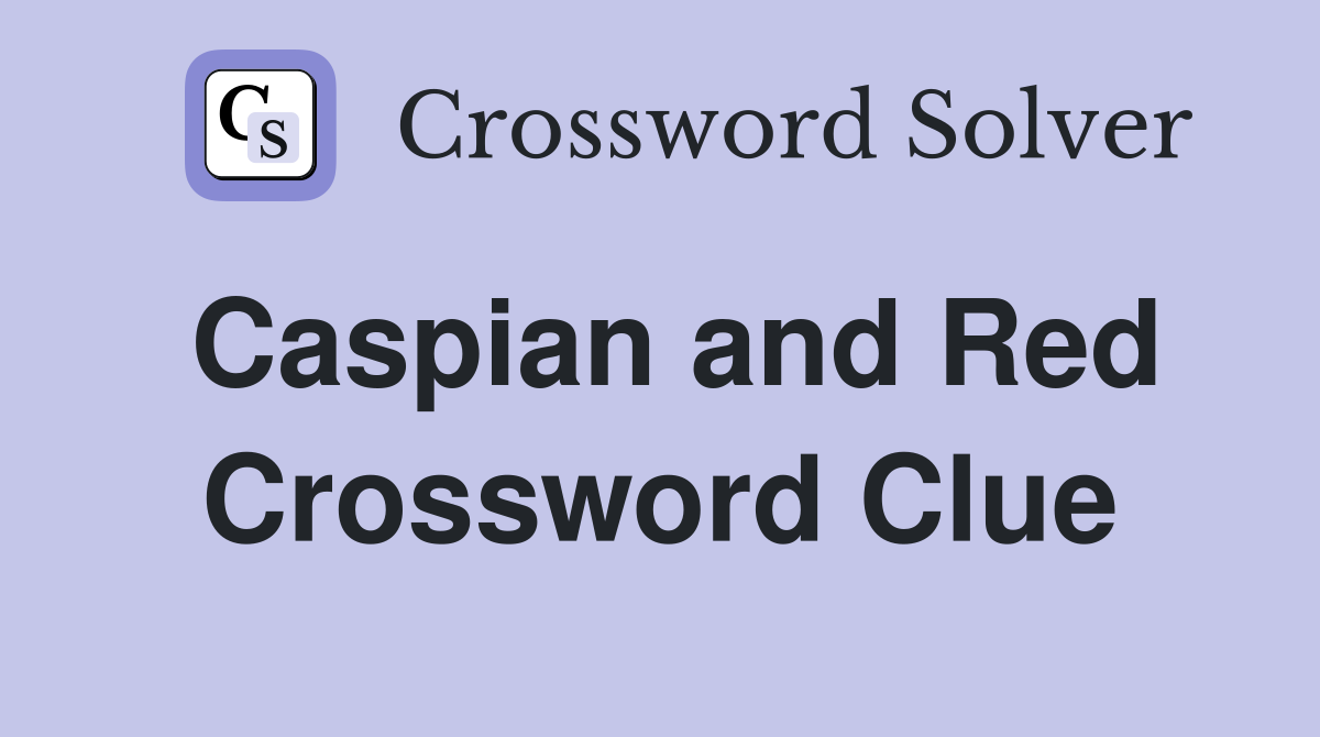 Caspian and Red Crossword Clue