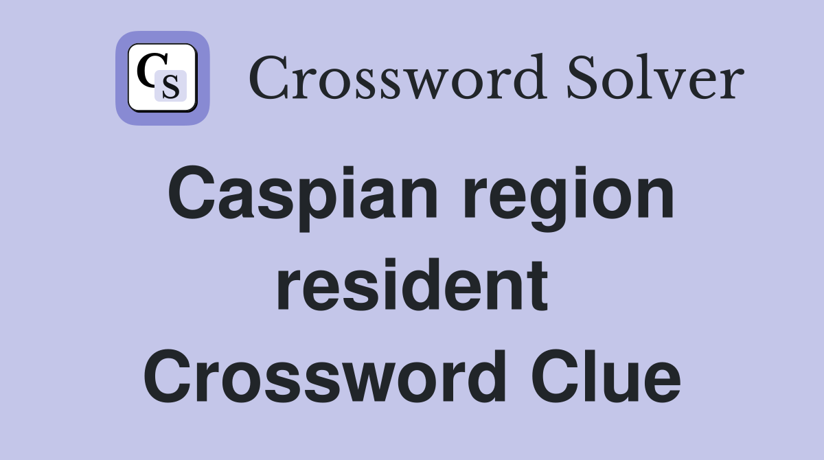 Caspian region resident Crossword Clue
