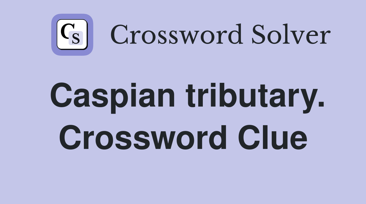 Caspian tributary. Crossword Clue