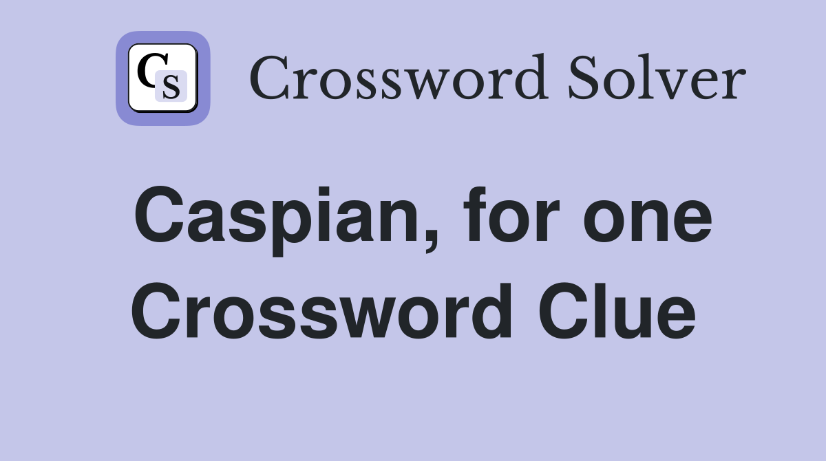 Caspian, for one Crossword Clue