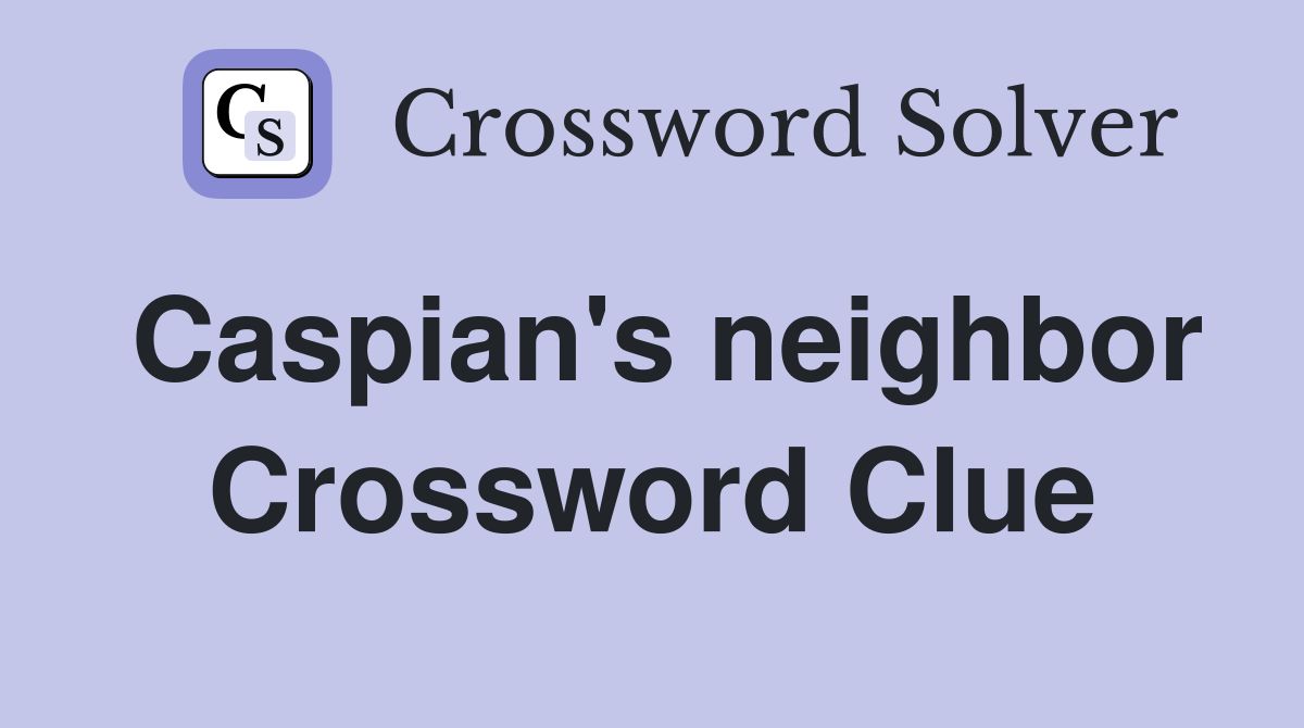 Caspian's neighbor Crossword Clue