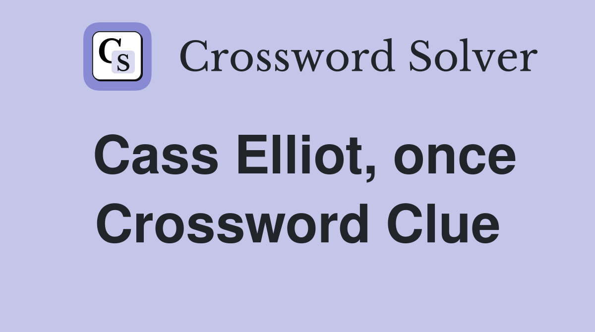 Cass Elliot, once Crossword Clue
