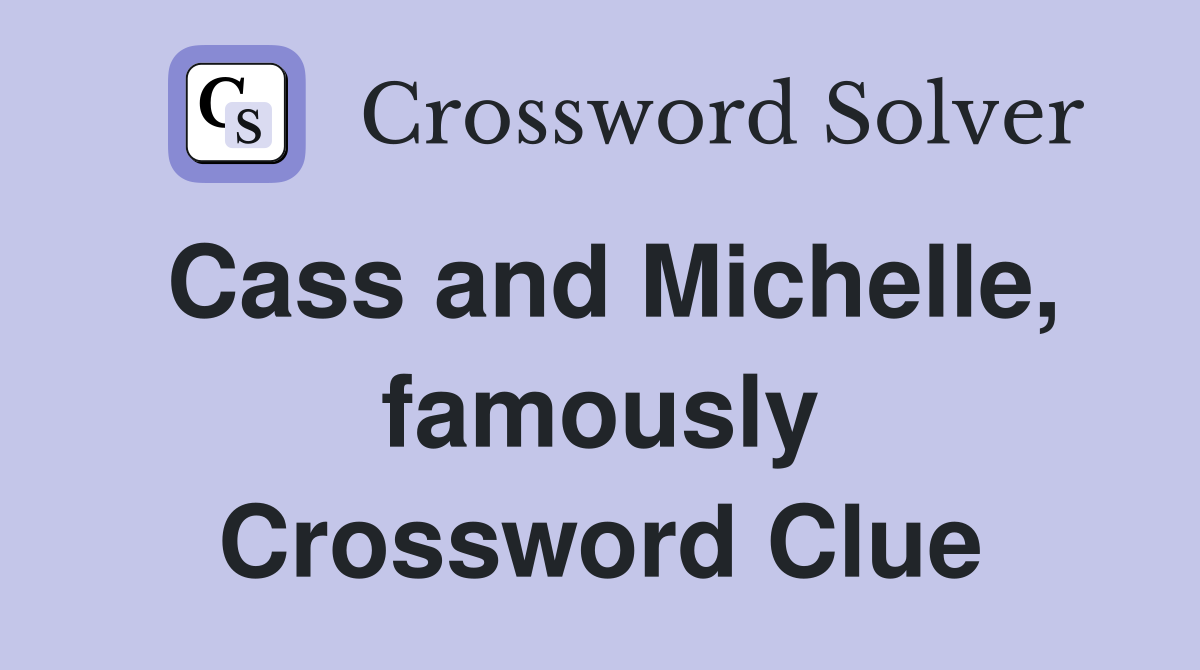 Cass and Michelle, famously Crossword Clue