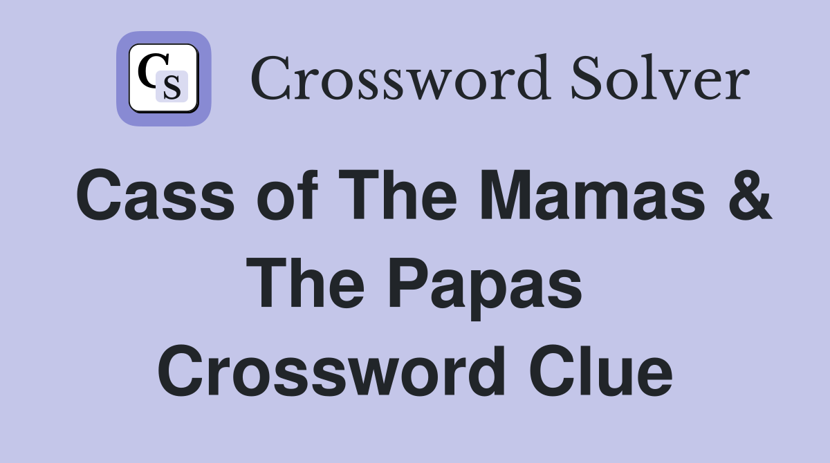 Cass of The Mamas & The Papas Crossword Clue