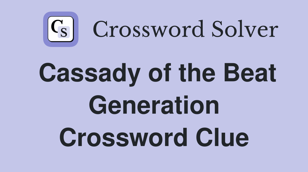Cassady of the Beat Generation Crossword Clue