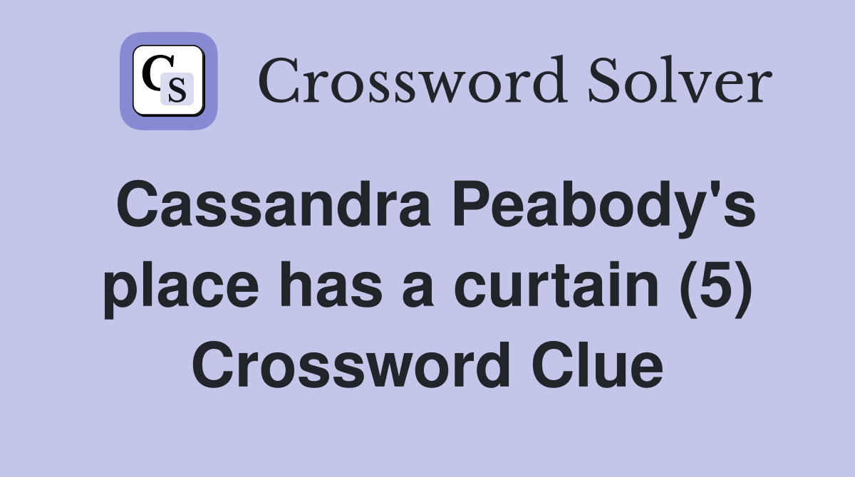 Cassandra Peabody's place has a curtain (5) Crossword Clue