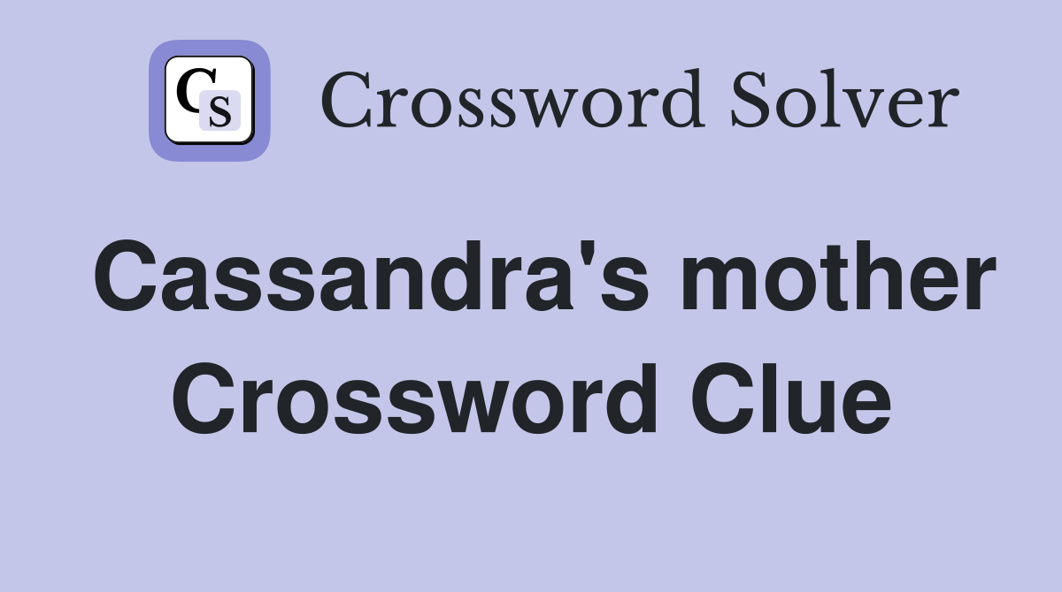 Cassandra's mother Crossword Clue