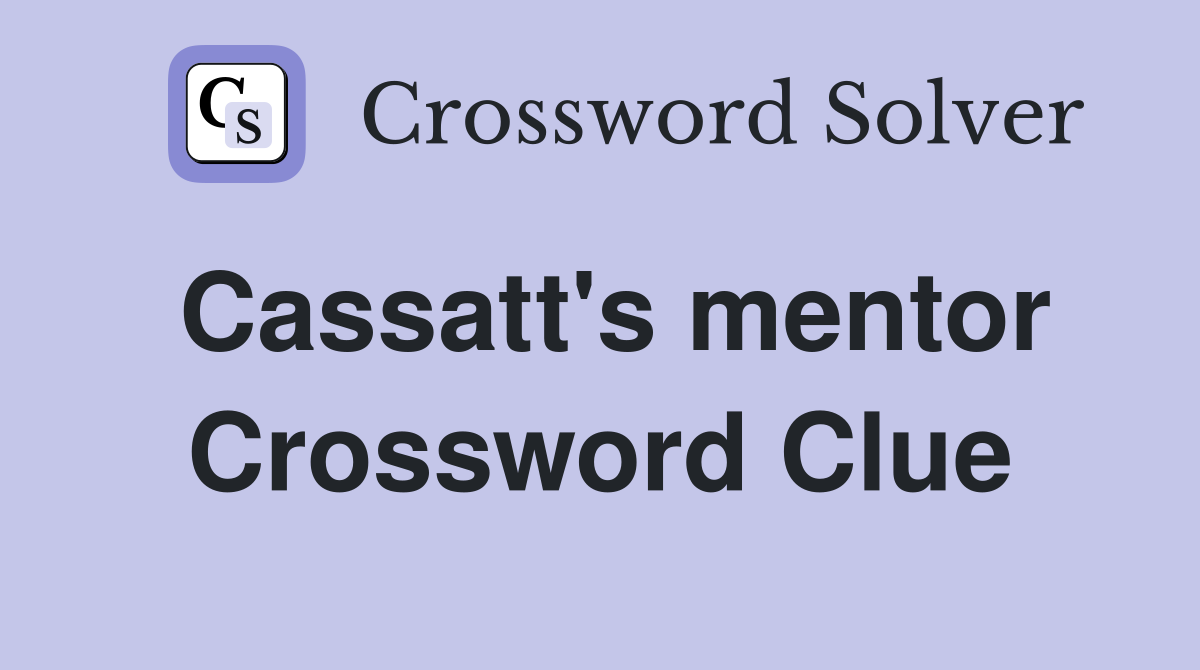 Cassatt's mentor Crossword Clue