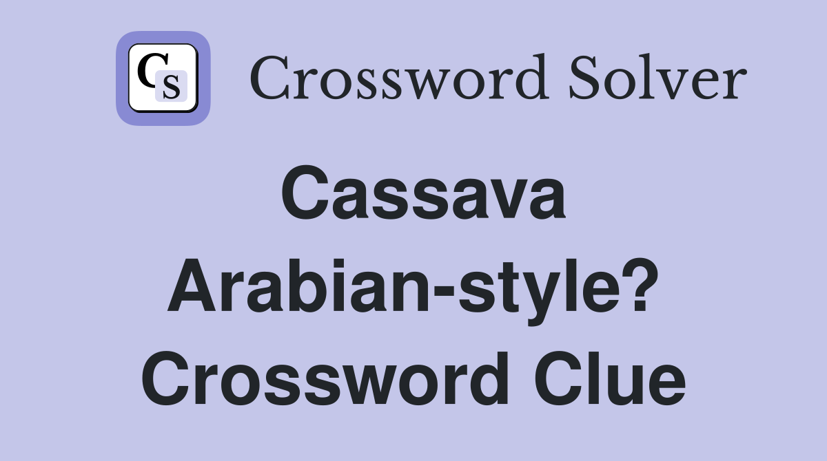 Cassava Arabian-style? Crossword Clue