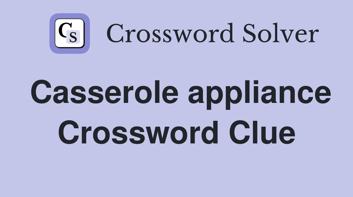Casserole appliance Crossword Clue