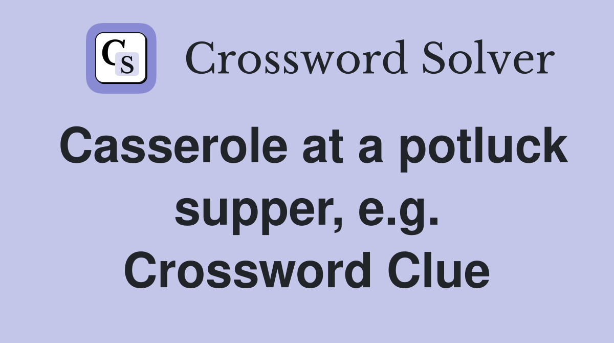 Casserole at a potluck supper, e.g. Crossword Clue