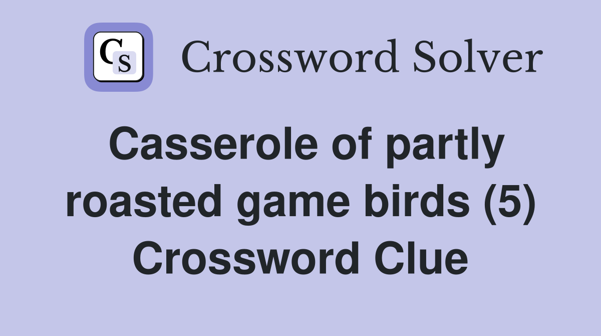 Casserole of partly roasted game birds (5) Crossword Clue