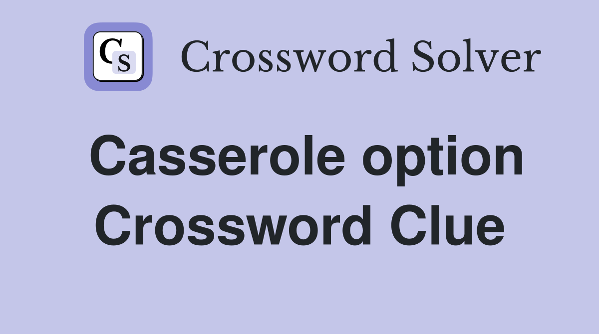 Casserole option Crossword Clue