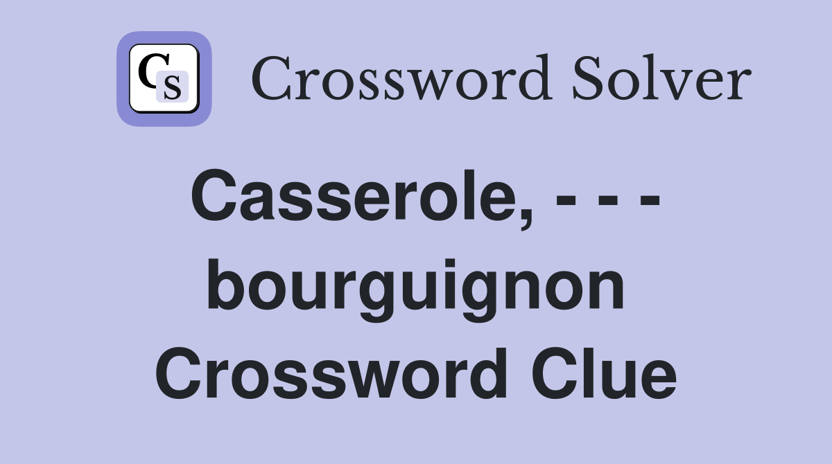 Casserole, - - - bourguignon Crossword Clue