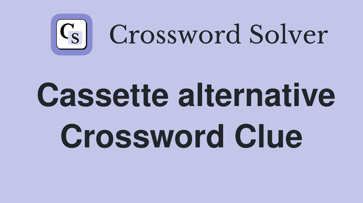 Cassette alternative Crossword Clue