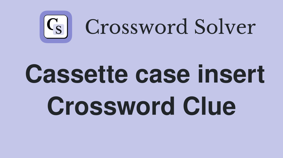 Cassette case insert Crossword Clue
