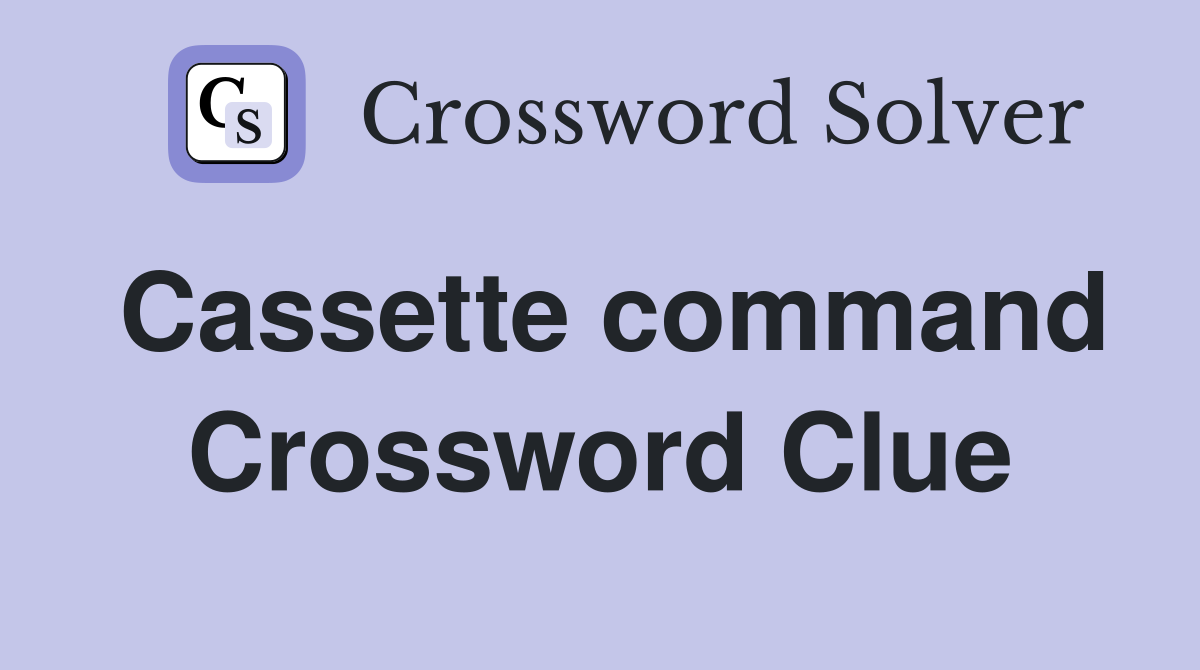 Cassette command Crossword Clue