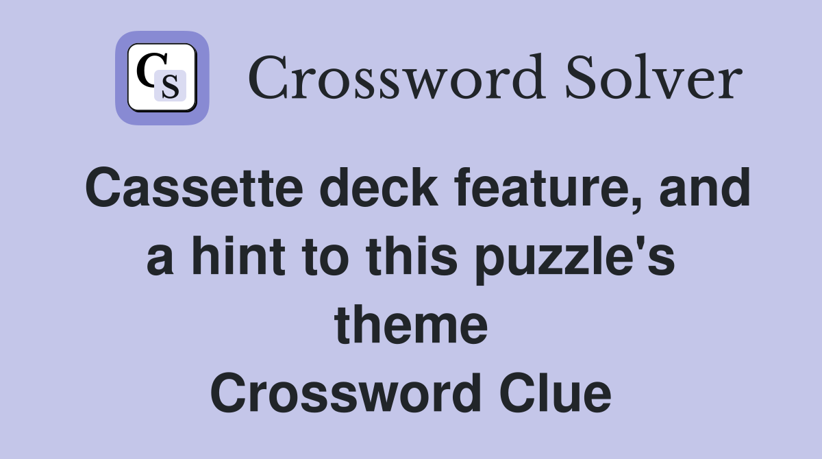 Cassette deck feature, and a hint to this puzzle's theme Crossword Clue