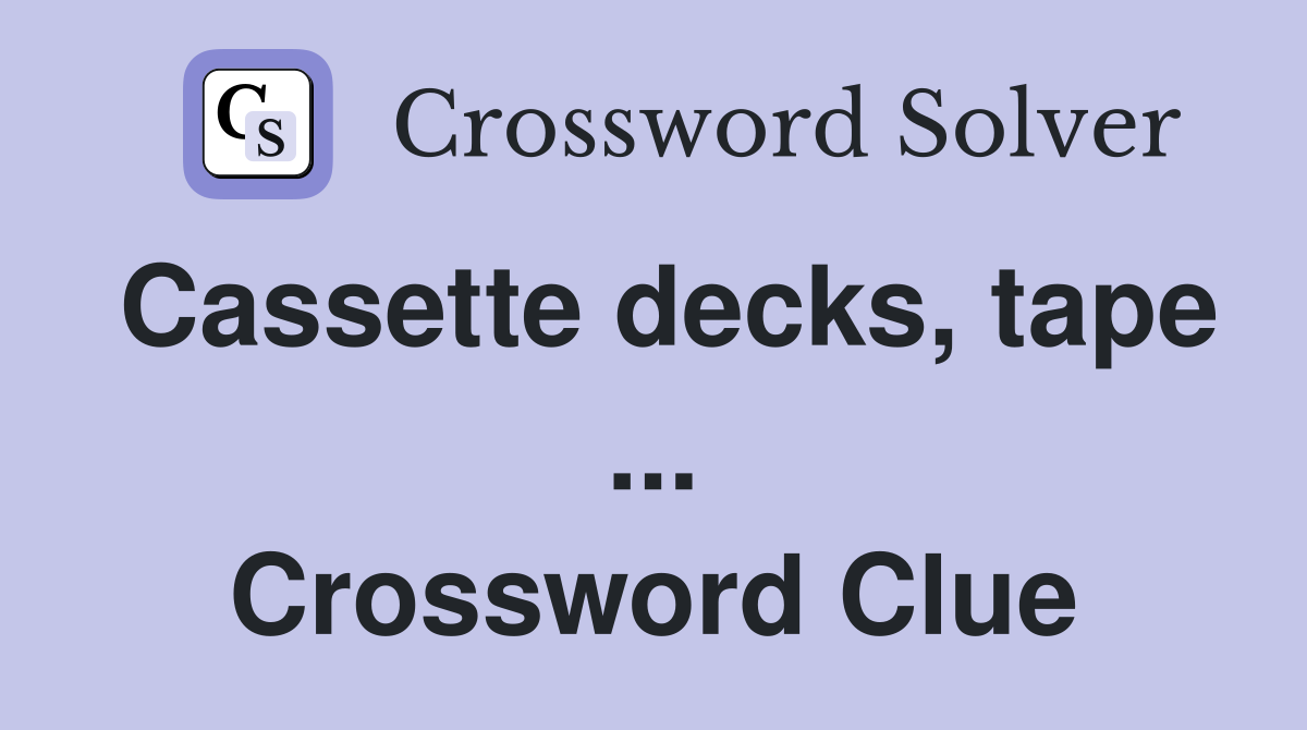 Cassette decks, tape ... Crossword Clue