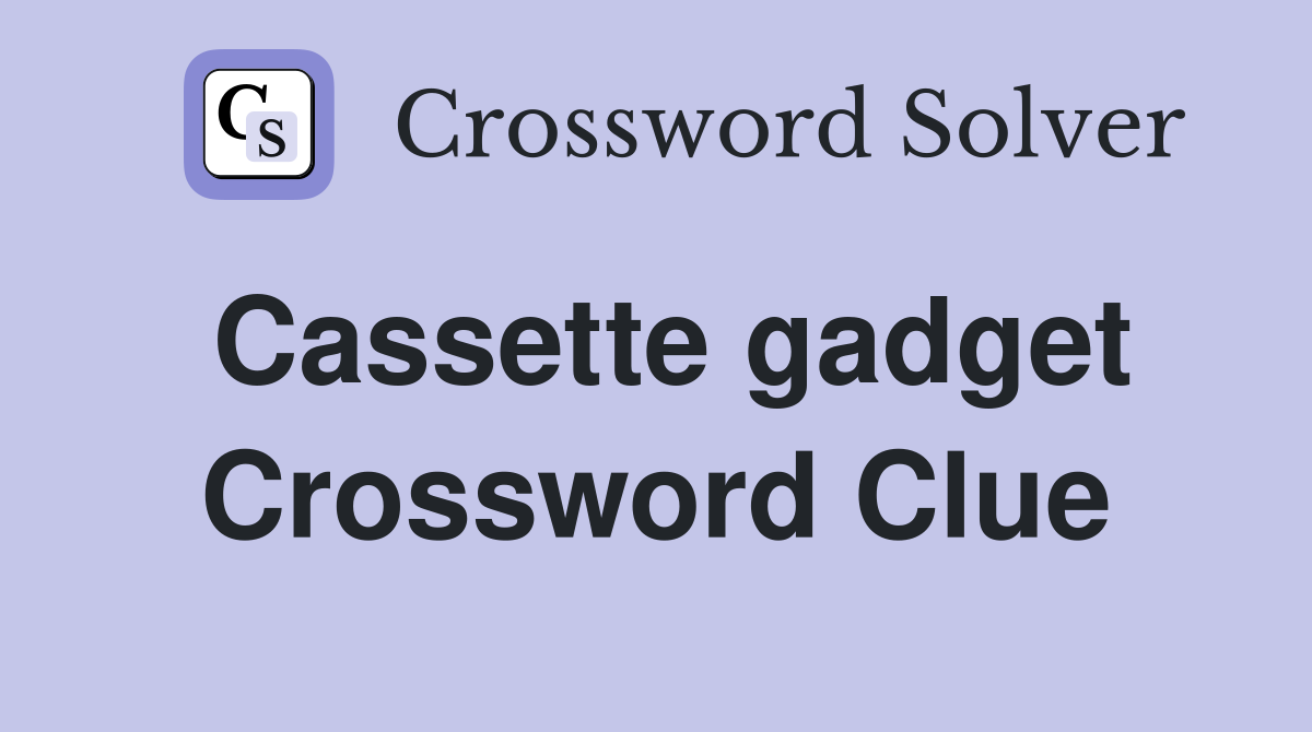 Cassette gadget Crossword Clue