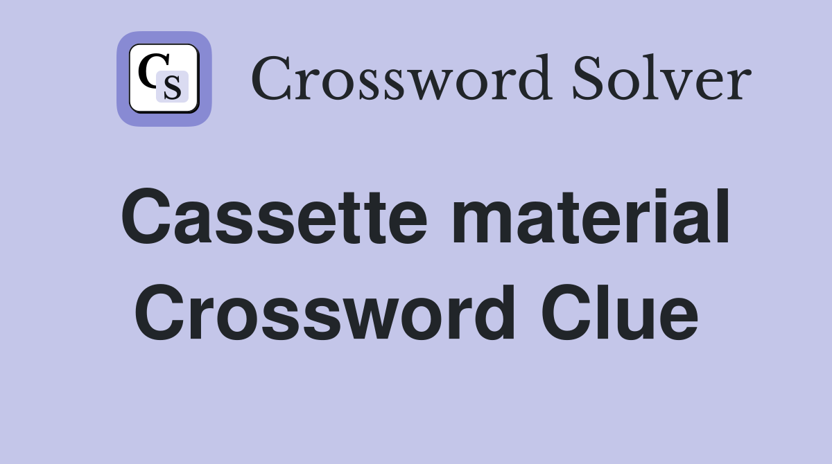 Cassette material Crossword Clue