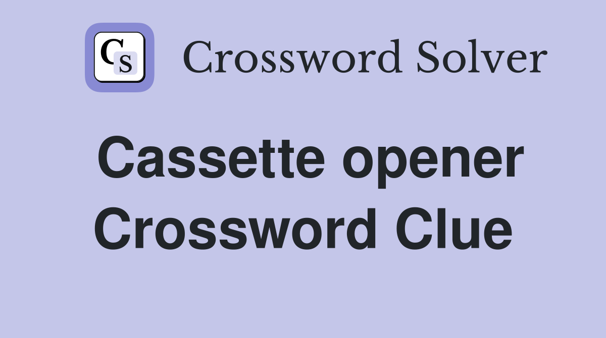Cassette opener Crossword Clue