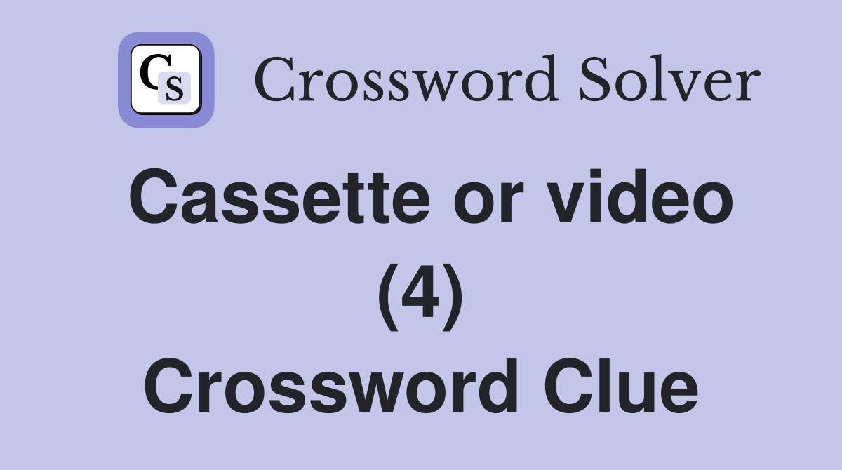 Cassette or video (4) Crossword Clue