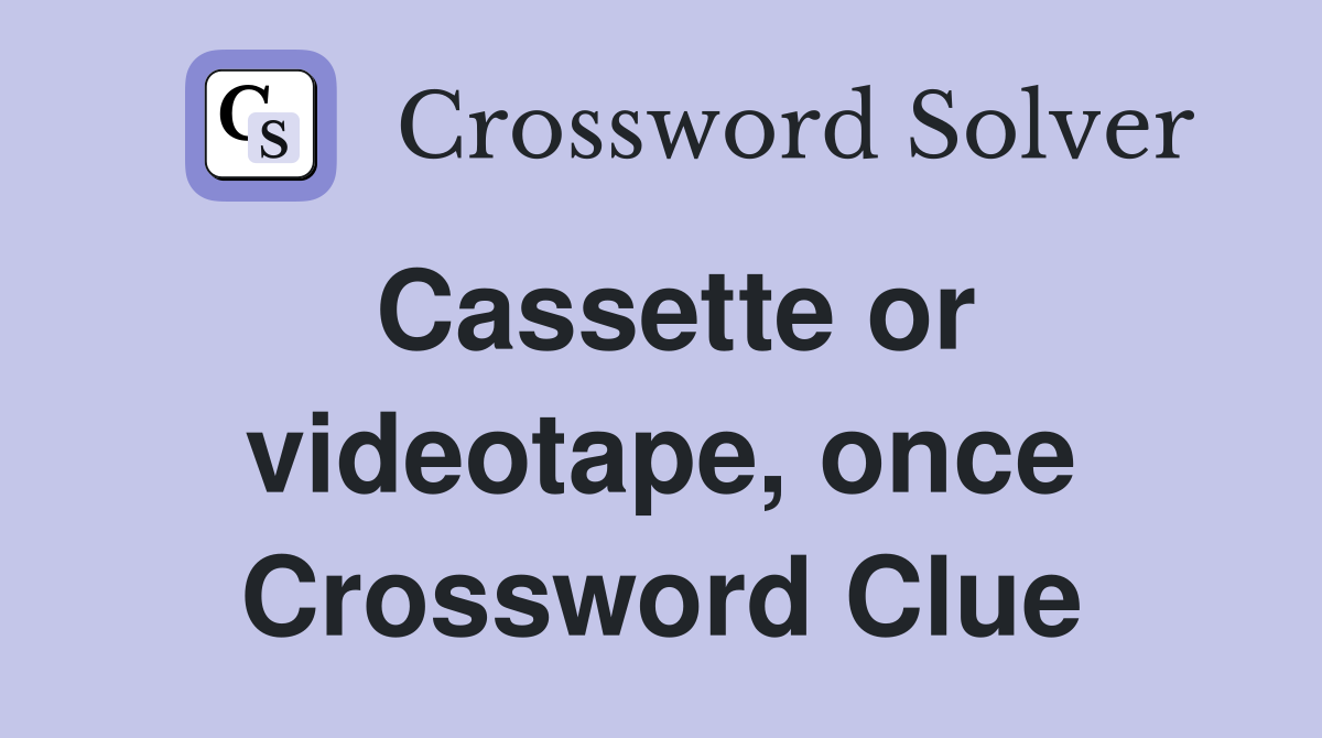 Cassette or videotape, once Crossword Clue