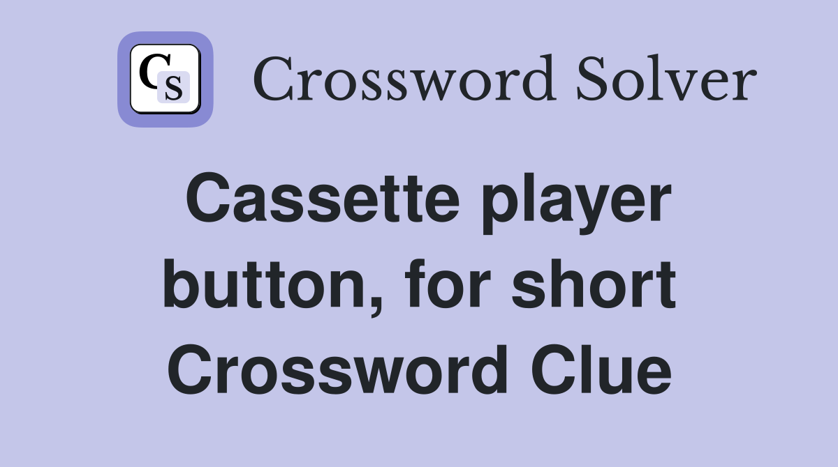 Cassette player button, for short Crossword Clue