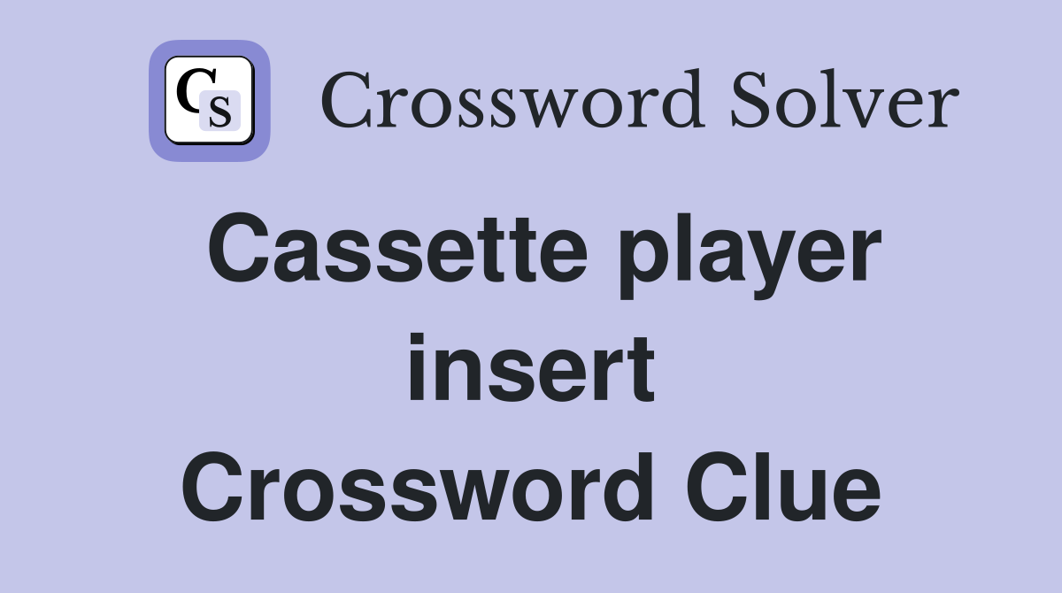 Cassette player insert Crossword Clue