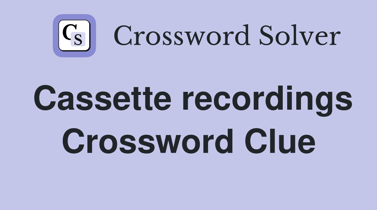 Cassette recordings Crossword Clue