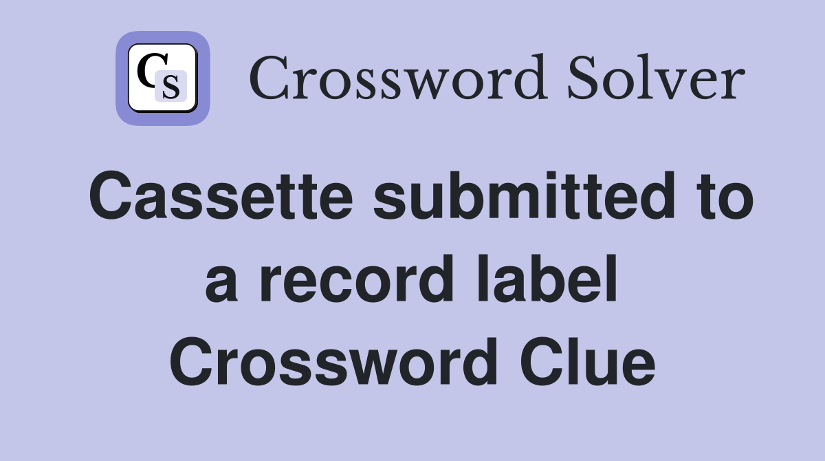 Cassette submitted to a record label Crossword Clue