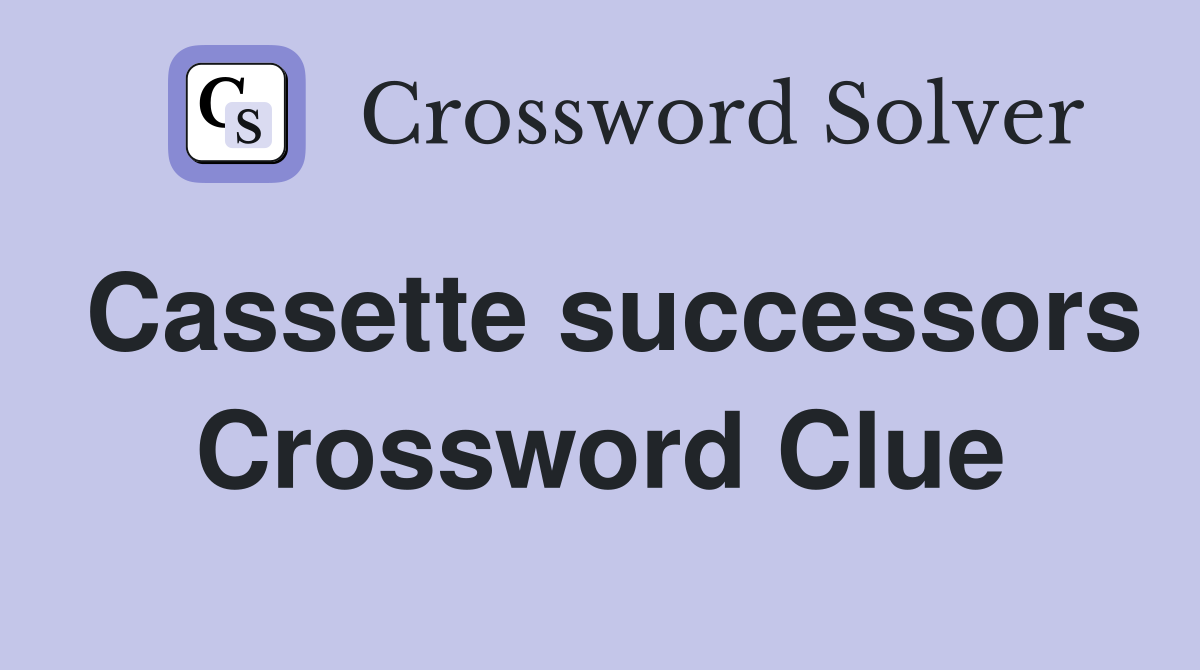 Cassette successors Crossword Clue