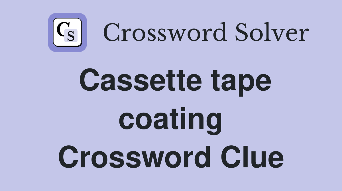 Cassette tape coating Crossword Clue