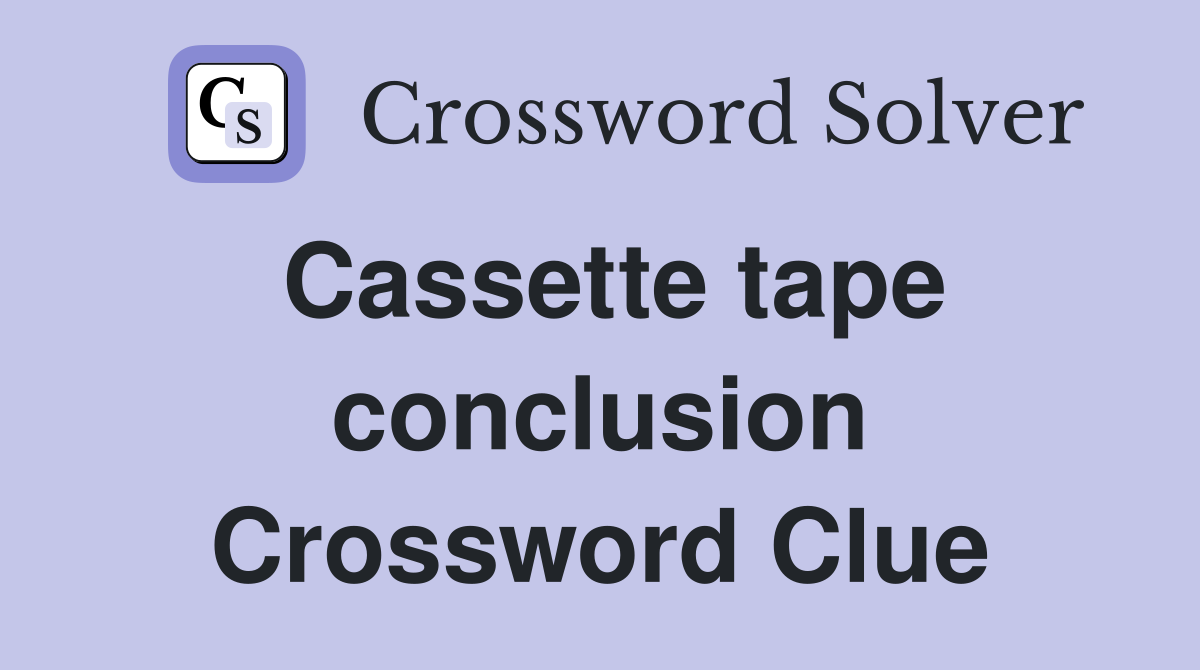 Cassette tape conclusion Crossword Clue