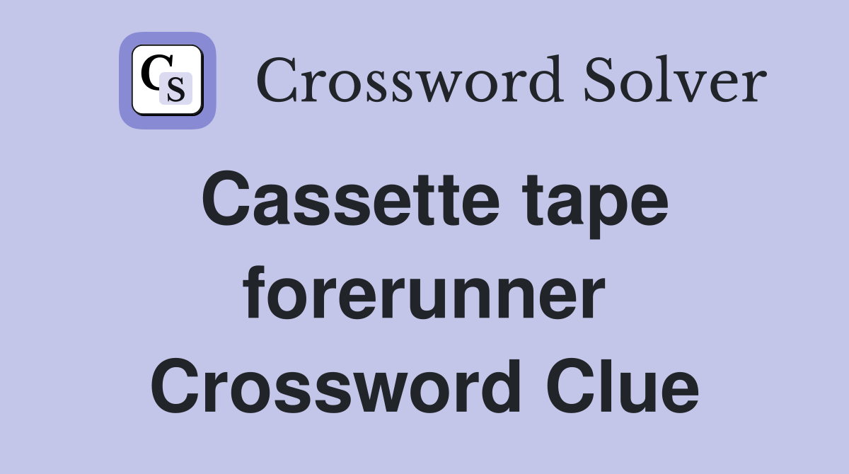 Cassette tape forerunner Crossword Clue