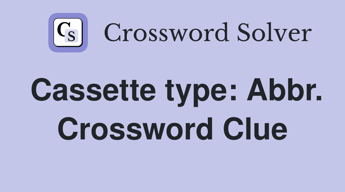 Cassette type: Abbr. Crossword Clue