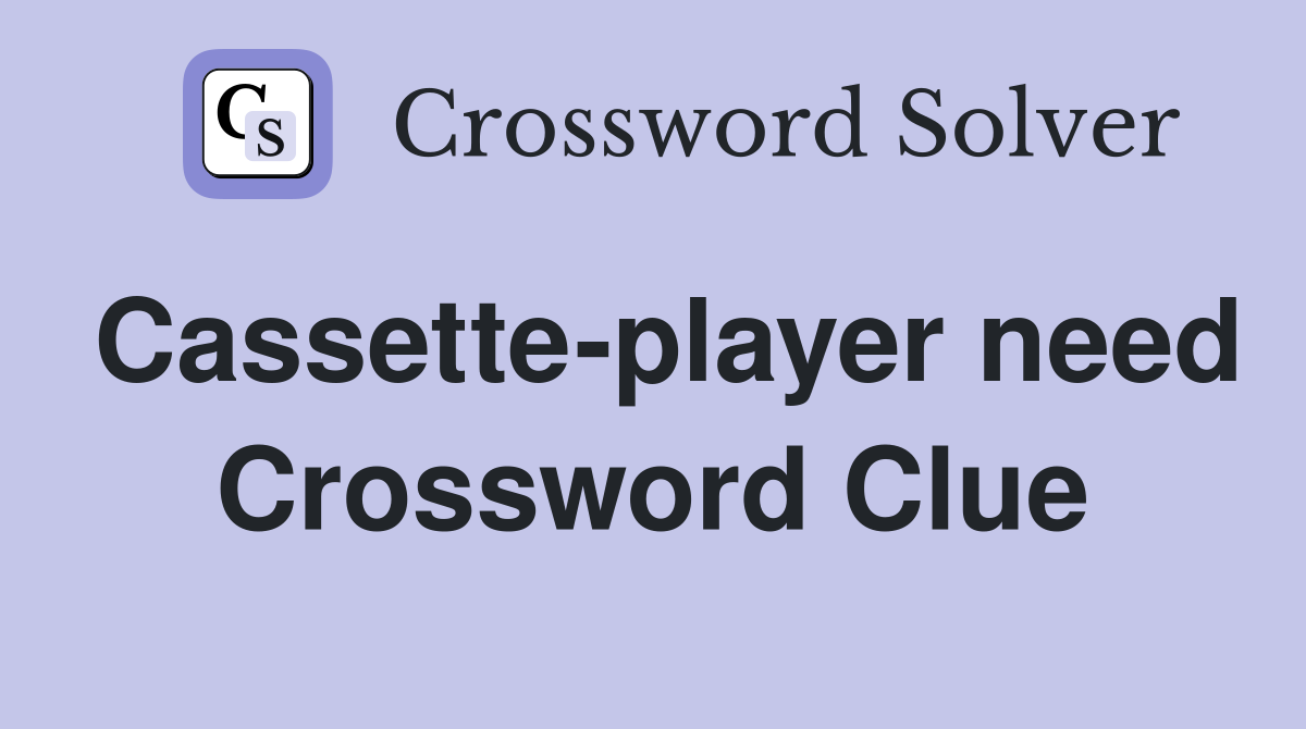 Cassette-player need Crossword Clue